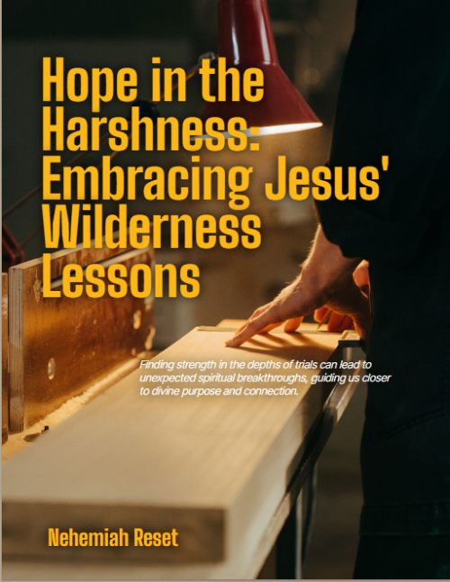 Hope in the Harshness: Embracing Jesus’ Wilderness Lessons
